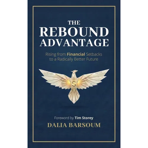 The Rebound Advantage: Rising from Financial Setbacks to a Radically Better Future - Hardcover