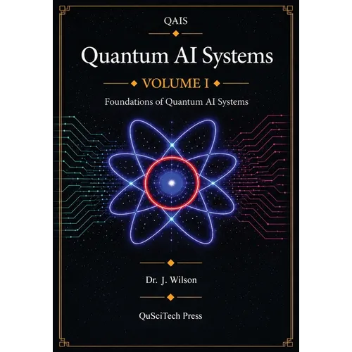 Quantum AI Systems (QAIS): Volume I: Foundations of Quantum AI Systems - Paperback