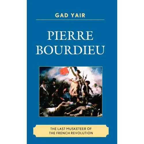 Pierre Bourdieu: The Last Musketeer of the French Revolution - Hardcover