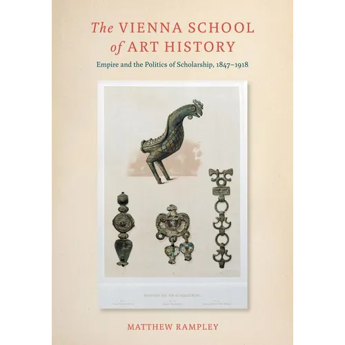 The Vienna School of Art History: Empire and the Politics of Scholarship, 1847-1918 - Paperback