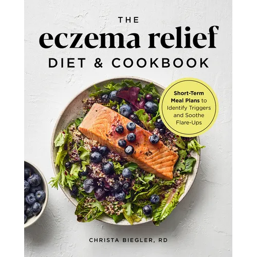 The Eczema Relief Diet & Cookbook: Short-Term Meal Plans to Identify Triggers and Soothe Flare-Ups - Paperback