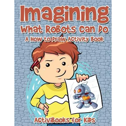 Imagining What Robots Can Do: A How to Draw Activity Book - Paperback