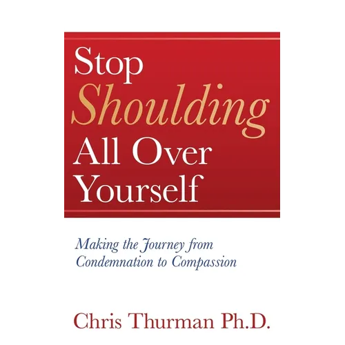 Stop Shoulding All Over Yourself: Making the Journey from Condemnation to Compassion - Paperback