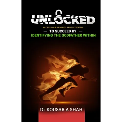 Unlocked: Access Your Trapped, True Potential To Succeed By Identifying The Godfather Within - Paperback