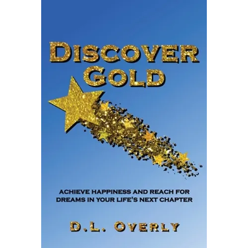 Discover Gold: Achieve happiness and reach for dreams in your life's next chapter - Paperback