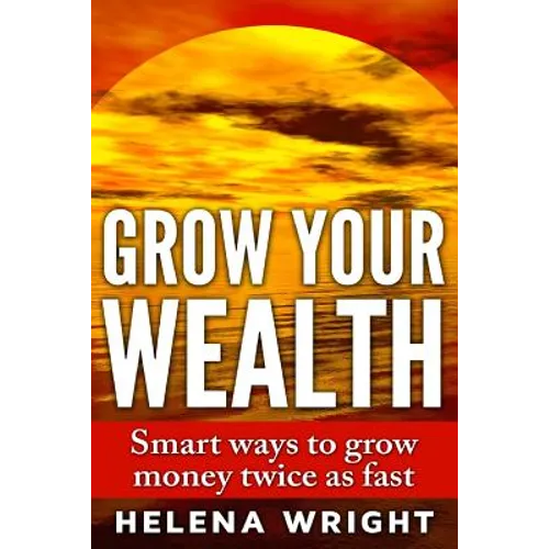 Grow Your Wealth: Smart ways to grow money twice as fast