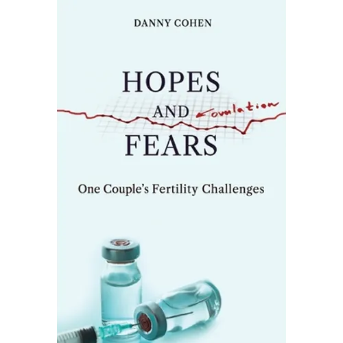 Hopes and Fears: One Couple's Fertility Challenges - Paperback