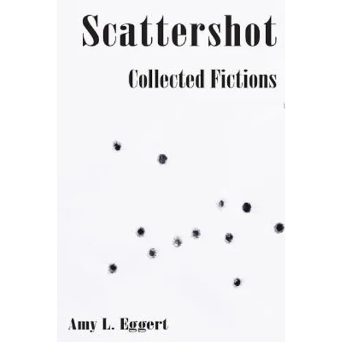 Scattershot: Collected Fictions - Paperback
