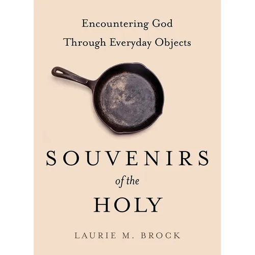 Souvenirs of the Holy: Encountering God Through Everyday Objects - Hardcover