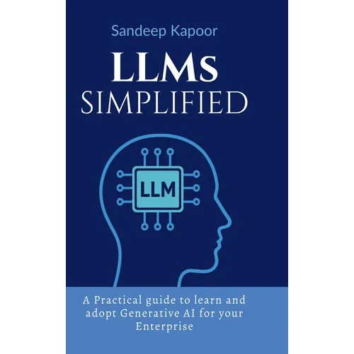 LLMs Simplified: A Practical guide to learn and adopt Generative AI for your Enterprise - Hardcover