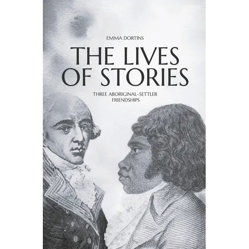 The Lives of Stories: Three Aboriginal-Settler Friendships - Paperback