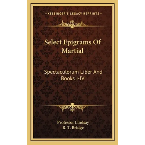 Select Epigrams Of Martial: Spectaculorum Liber And Books I-IV - Hardcover