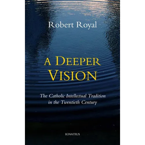 A Deeper Vision: The Catholic Intellectual Tradition in the Twentieth Century - Paperback