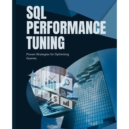 SQL Performance Tuning: Proven Strategies for Optimizing Queries - Paperback