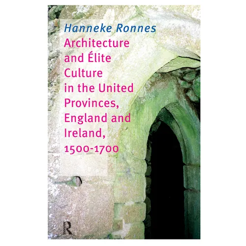 Architecture and Elite Culture in the united Provinces, England and Irland, 1500-1700 - Paperback