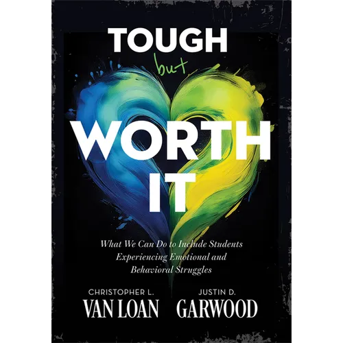 Tough But Worth It: What We Can Do to Include Students Experiencing Emotional and Behavioral Struggles (Strategies to Build Stronger Teacher-Student R - Paperback