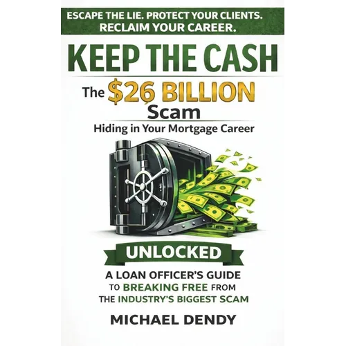 Keep the Cash: The $26 Billion Scam Hiding In Your Mortgage Career - Paperback