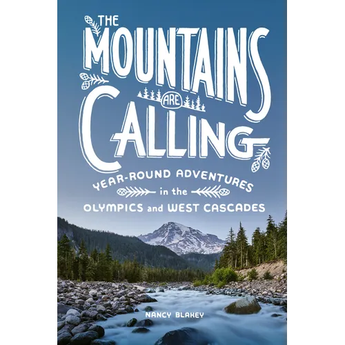 The Mountains Are Calling: Year-Round Adventures in the Olympics and West Cascades - Paperback