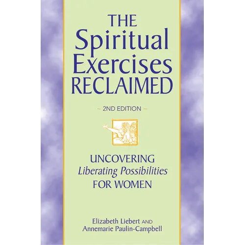 The Spiritual Exercises Reclaimed, 2nd Edition: Uncovering Liberating Possibilities for Women - Paperback