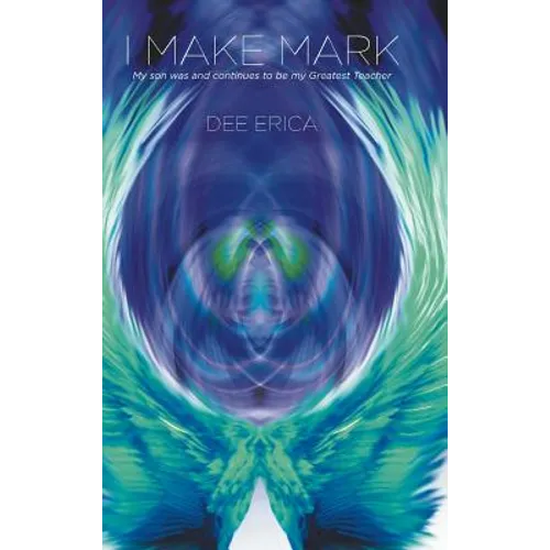 I Make Mark: My son was and continues to be my Greatest Teacher - Hardcover