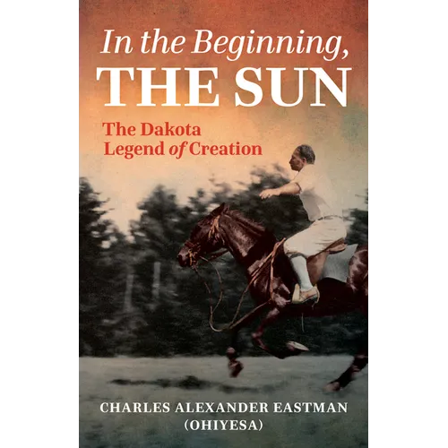 In the Beginning, the Sun: The Dakota Legend of Creation - Paperback