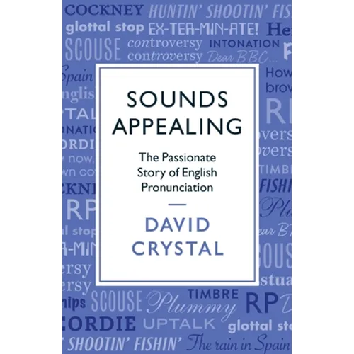 Sounds Appealing: The Passionate Story of English Pronunciation - Paperback