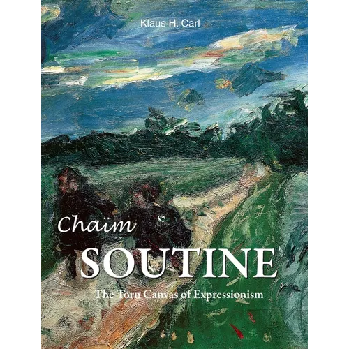 Chaïm Soutine: The Torn Canvas of Expressionism - Hardcover