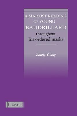 A Marxist Reading of Young Baudrillard. Throughout His Ordered Masks - Paperback