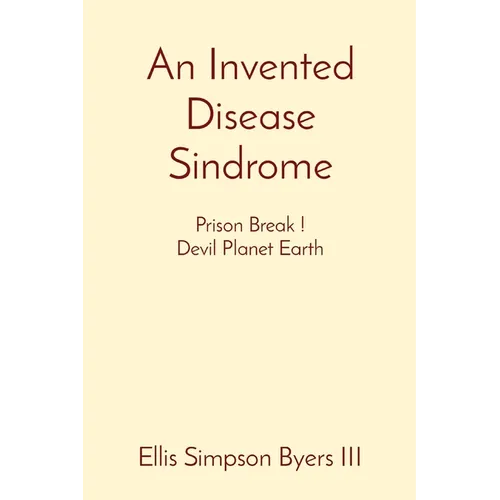 An Invented Disease Sindrome: Prison Break ! Devil Planet Earth - Paperback