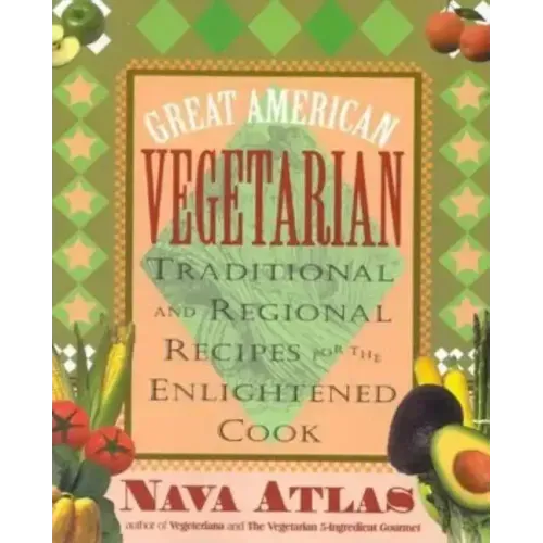 Great American Vegetarian: Traditional and Regional Recipes for the Enlightened Cook: Traditional and Regional Recipes for the Enlightened Cook - Paperback