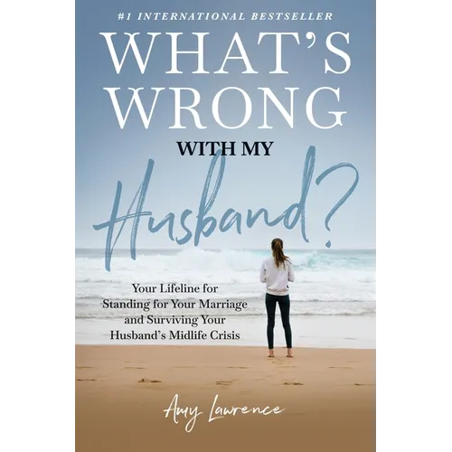 What's Wrong with My Husband?: Your Lifeline for Standing for Your Marriage and Surviving Your Husband's Midlife Crisis - Paperback