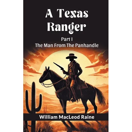 A Texas Ranger Part I The Man From The Panhandle - Paperback
