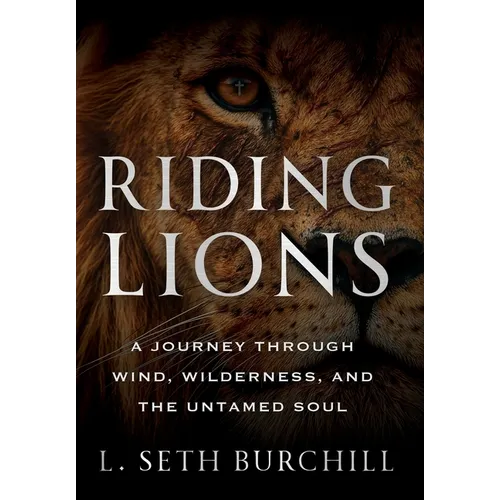 Riding Lions: A Journey Through Wind, Wilderness, and the Untamed Soul - Hardcover