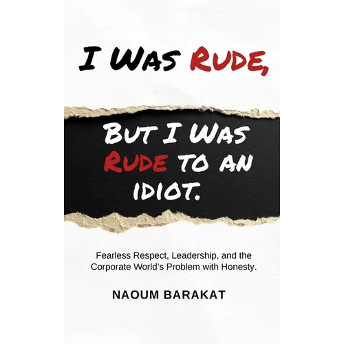I Was Rude, But I Was Rude to an Idiot: Fearless Respect, Leadership, and the Corporate World's Problem with Honesty - Hardcover