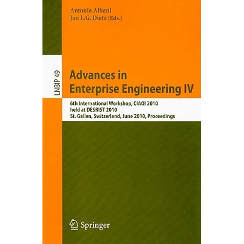 Advances in Enterprise Engineering IV: 6th International Workshop, CIAO! 2010 Held at DESRIST 2010 St. Gallen, Switzerland, June 4-5, 2010 Proceedings - Paperback