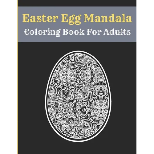 Easter Egg Mandala Coloring Book For Adults: Mandala Easter Egg Coloring Book for Teens & Adults Perfect