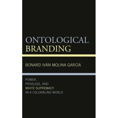 Ontological Branding: Power, Privilege, and White Supremacy in a Colorblind World - Paperback