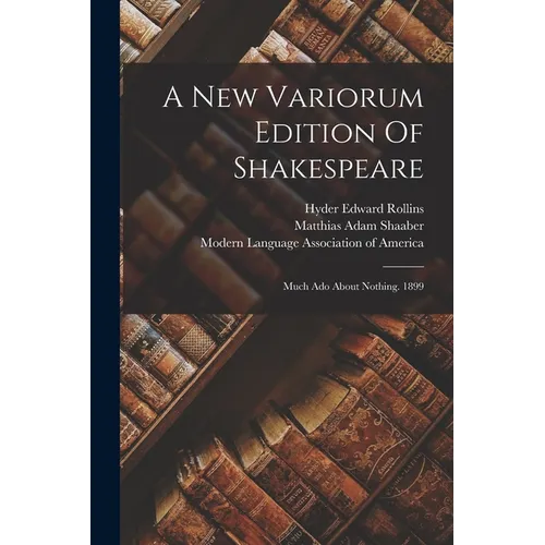 A New Variorum Edition Of Shakespeare: Much Ado About Nothing. 1899 - Paperback