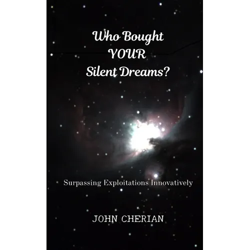 Who Bought Your Silent Dreams: Surpassing Exploitations Innovatively - Paperback