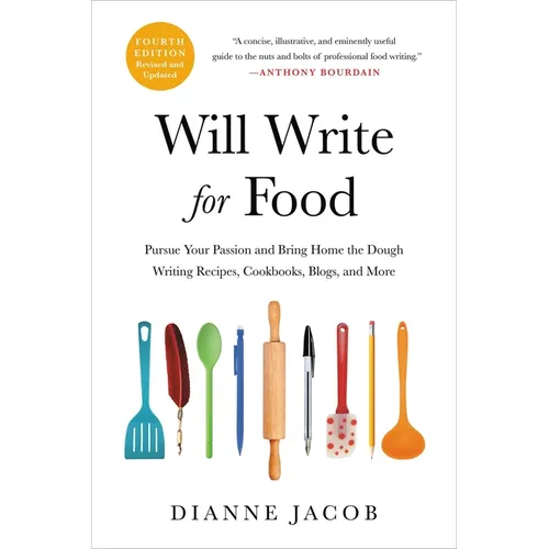 Will Write for Food: Pursue Your Passion and Bring Home the Dough Writing Recipes, Cookbooks, Blogs, and More - Paperback
