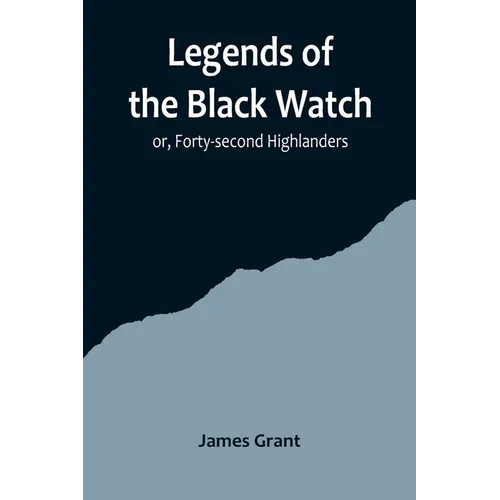 Legends of the Black Watch; or, Forty-second Highlanders - Paperback