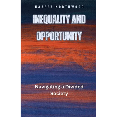Inequality and Opportunity: Navigating a Divided Society - Paperback