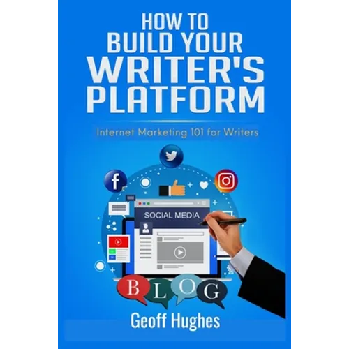 How to Build Your Writer's Platform: Internet Marketing 101 for Writers - Paperback