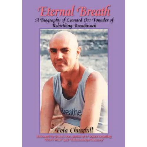 Eternal Breath: A Biography of Leonard Orr Founder of Rebirthing Breathwork - Paperback