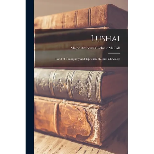Lushai: Land of Tranquility and Upheaval (Lushai Chrysalis) - Paperback