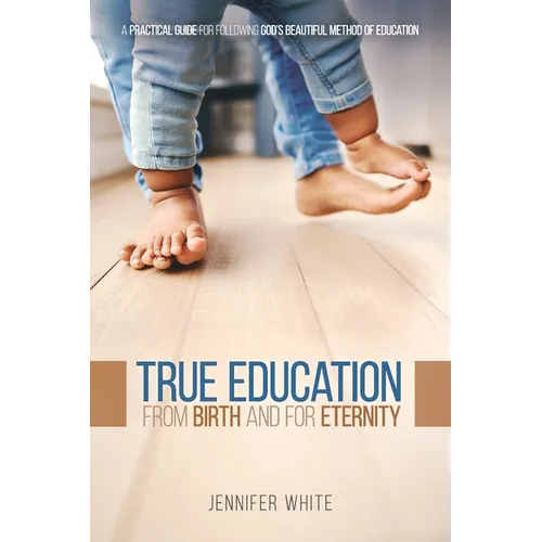 True Education: From Birth and for Eternity - Paperback