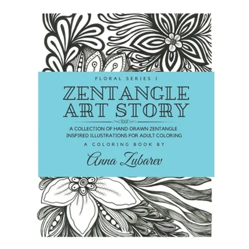 Zentangle Art Story: A Collection of Hand-Drawn Zentangle Inspired Illustrations for Adult Coloring