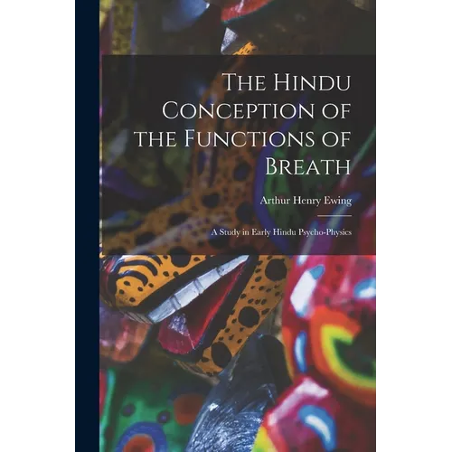 The Hindu Conception of the Functions of Breath: A Study in Early Hindu Psycho-Physics