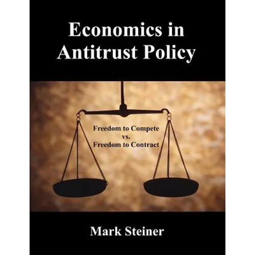 Economics in Antitrust Policy: Freedom to Compete vs. Freedom to Contract - Paperback