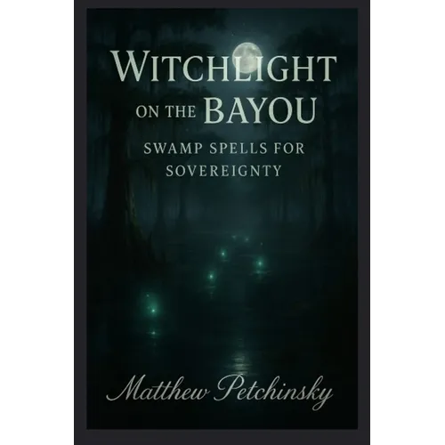 Witchlight on the Bayou: Swamp Spells for Sovereignty - Paperback